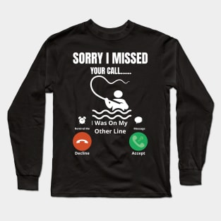 Sorry I missed Your Call I was On The Other Line Fun Fishing Slogan Long Sleeve T-Shirt